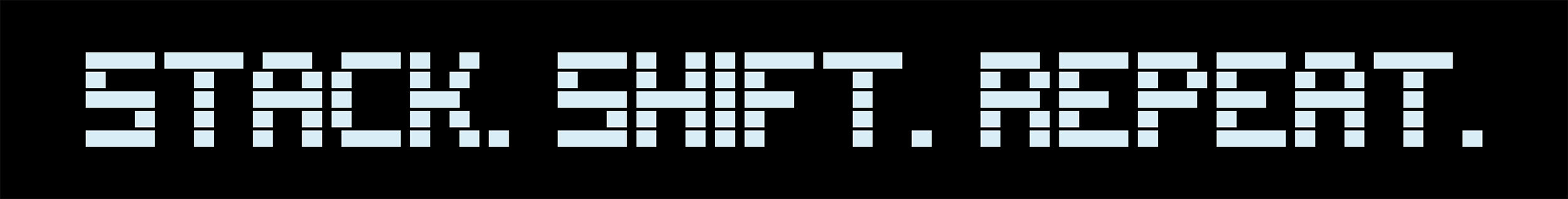 stack. shift. repeat.